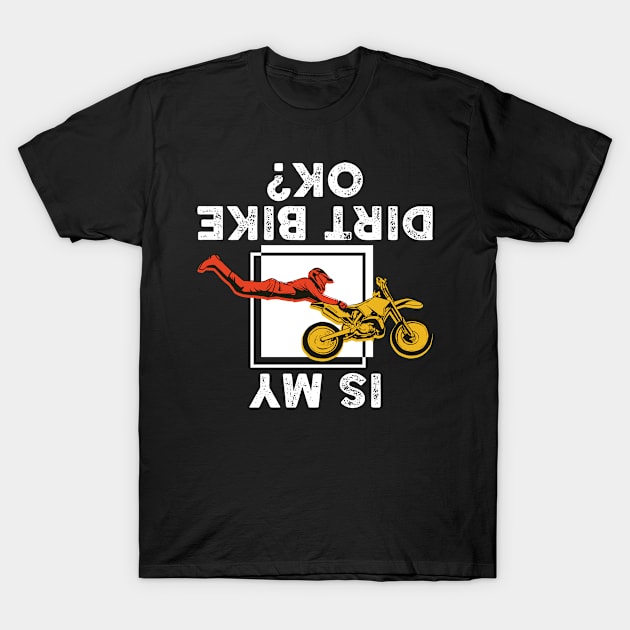 Is My Dirt BIke Ok Funny Dirt Bike Gift T-Shirt by CatRobot